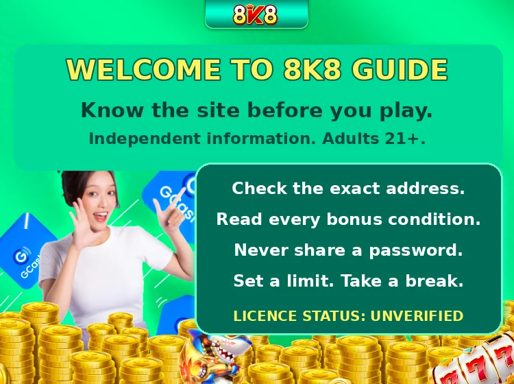 Welcome to 8K8 Guide. Check the address, read bonus conditions, protect your password and set limits. Licence status unverified.